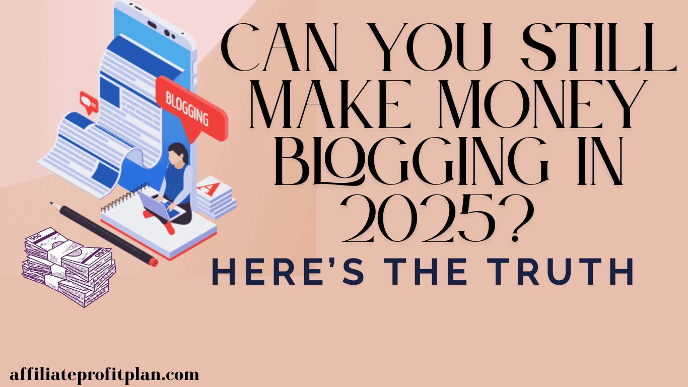 Can You Still Make Money Blogging in 2025? Here’s the Truth