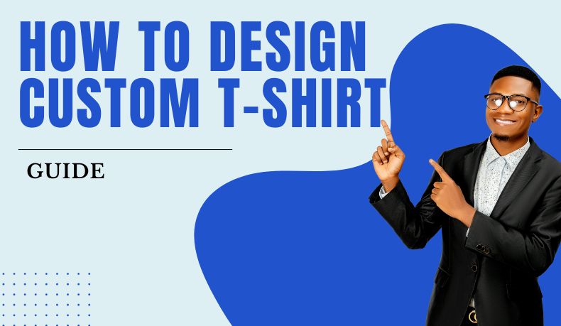 How to Design a Custom T-Shirt: A Step-by-Step Beginner’s Guide