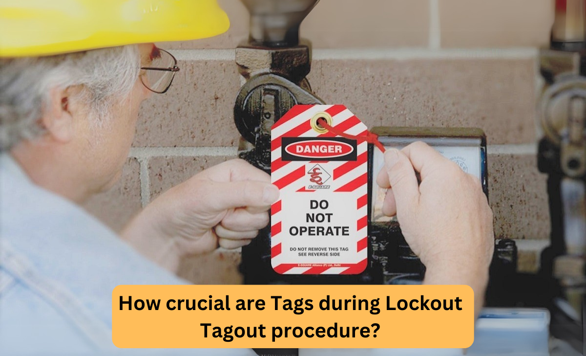 How crucial are Tags during Lockout Tagout procedure?