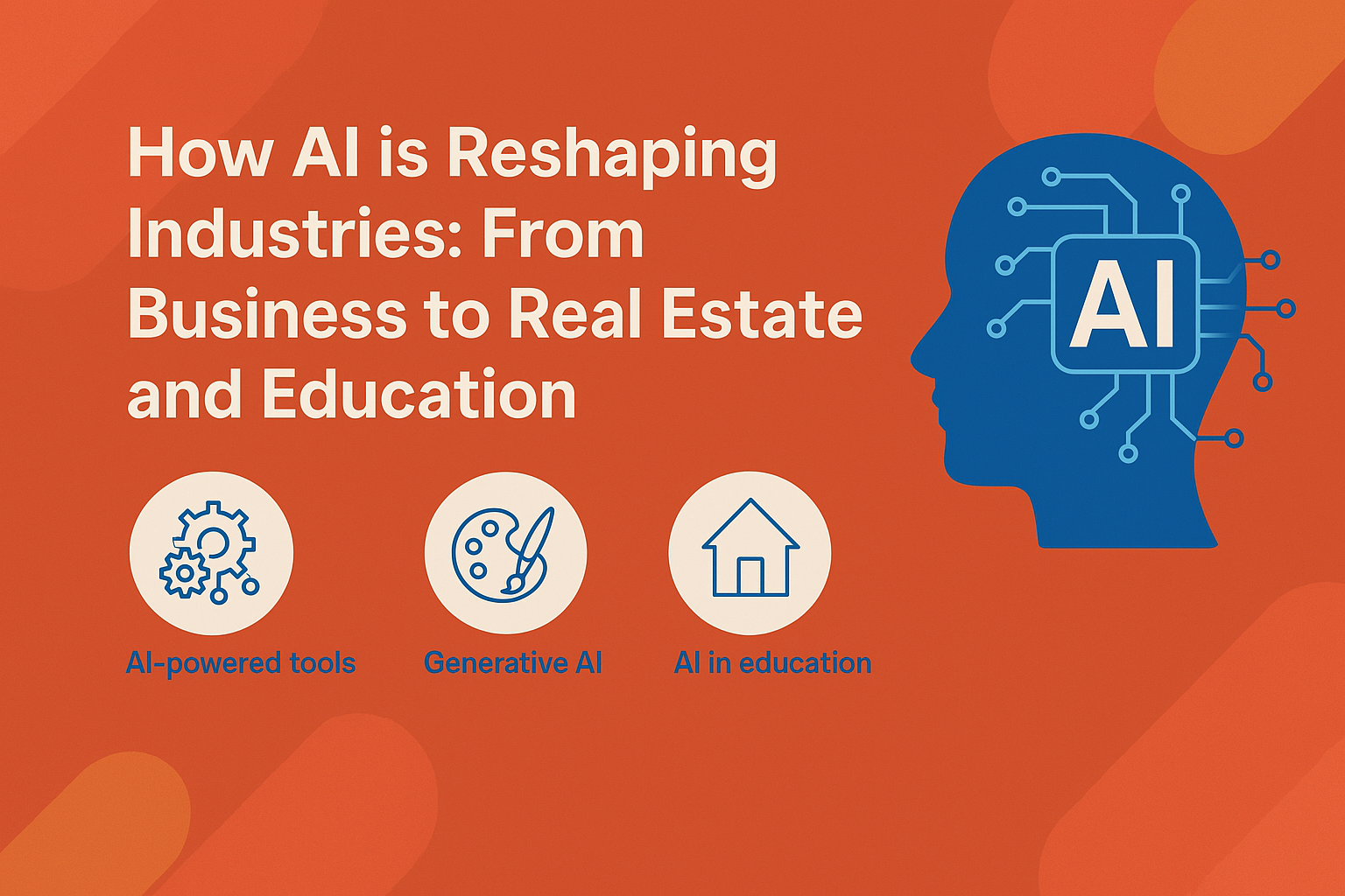 How AI is Reshaping Industries: From Business to Real Estate and Education
