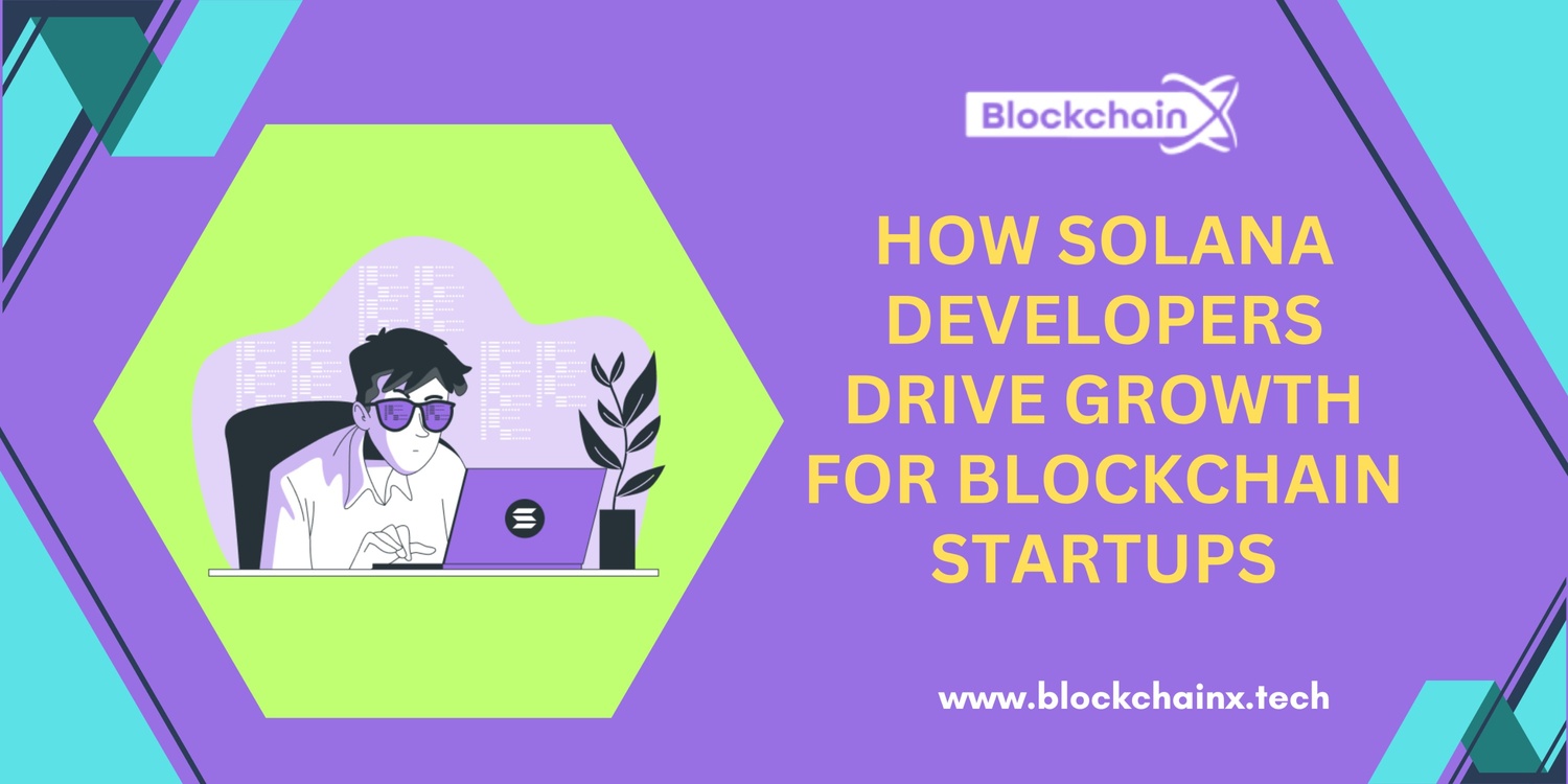 How Solana Developers Drive Growth for Blockchain Startups