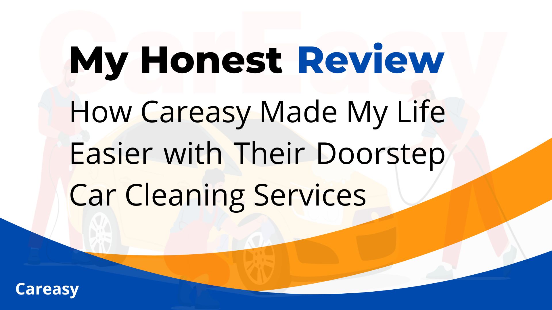 My Honest Review: How Careasy Made My Life Easier with Their Doorstep Car Cleaning Services