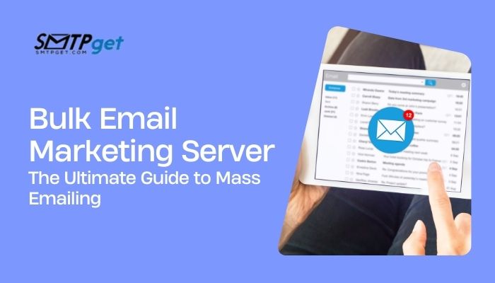 Bulk Email Marketing Server- The Ultimate Guide to Mass Emailing