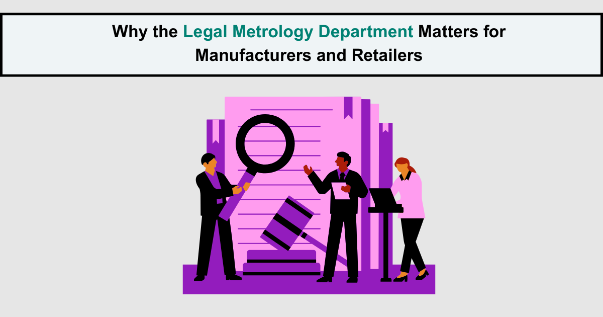 Why the Legal Metrology Department Matters for Manufacturers and Retailers