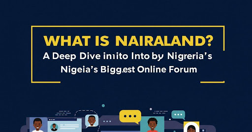 Top 10 Reasons Why Nairaland Is Still Relevant in 2025