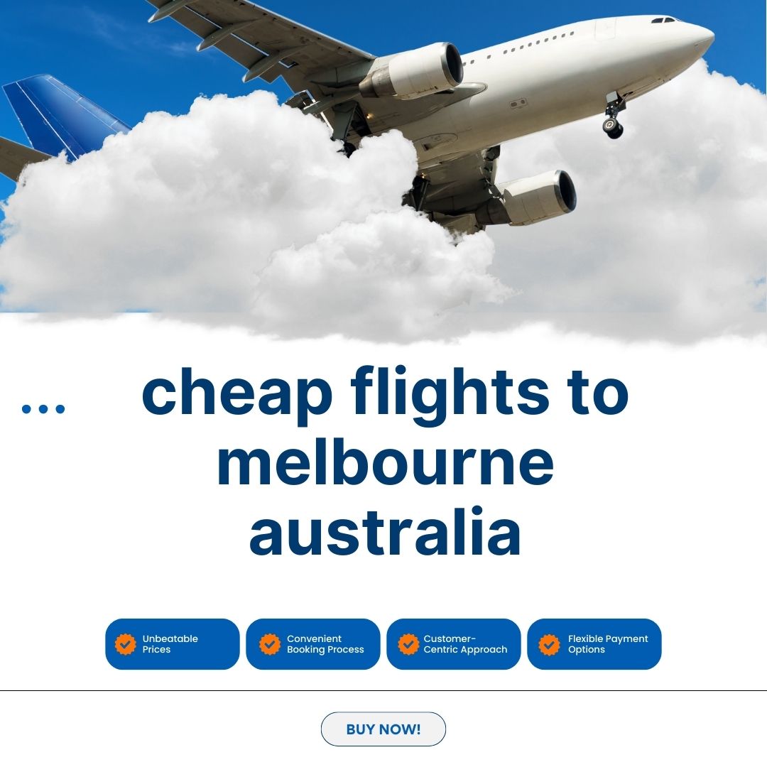 Cheap Flights to Melbourne Australia – Find the Best Deals for Your Trip