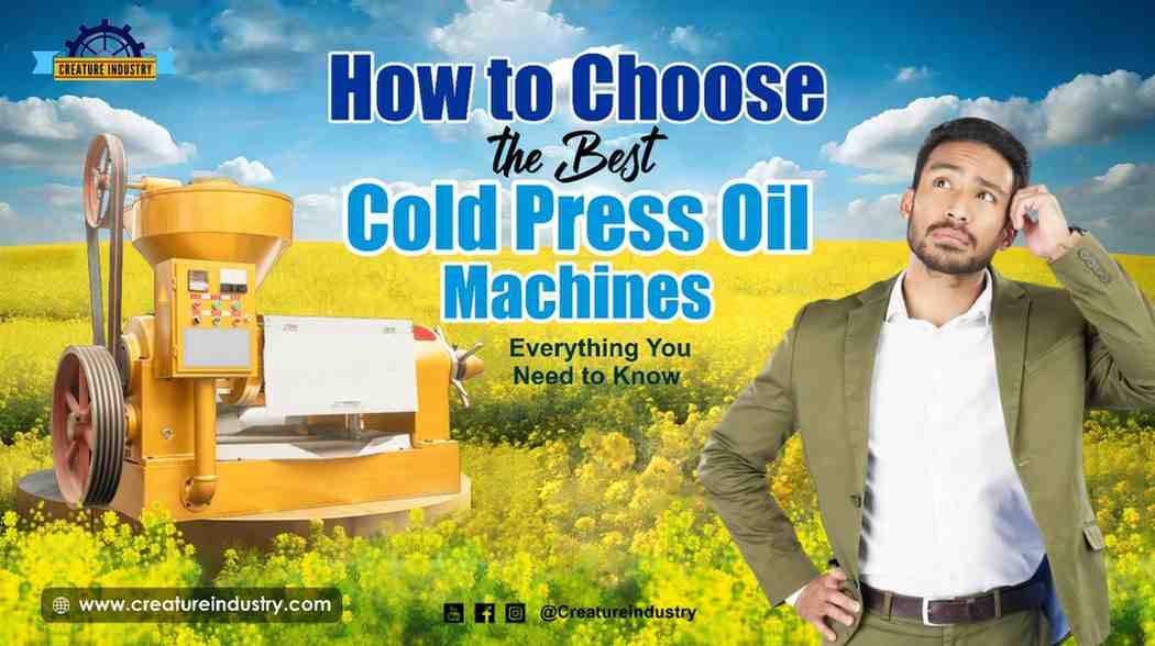 Ultimate Guide to Cold Press Oil Machine: Types, Benefits, and Buying Tips