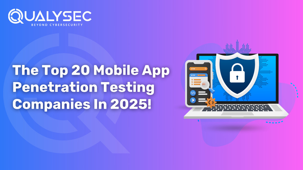 The Top 20 Mobile App Penetration Testing Companies In 2025