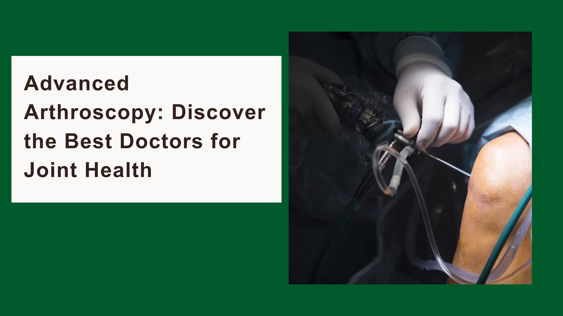 Advanced Arthroscopy: Discover the Best Doctors for Joint Health