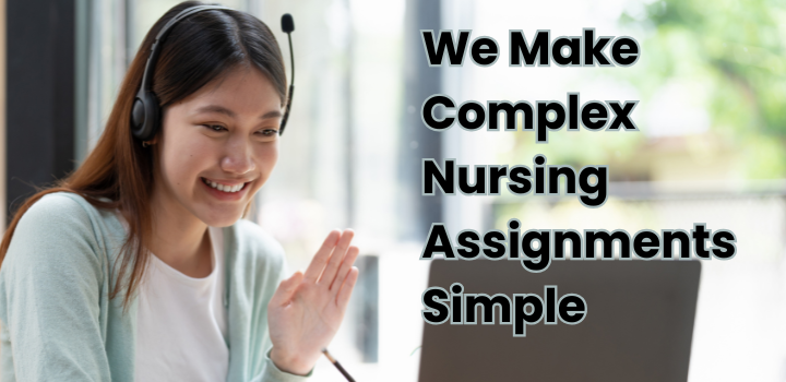 We Make Complex Nursing Assignments Simple