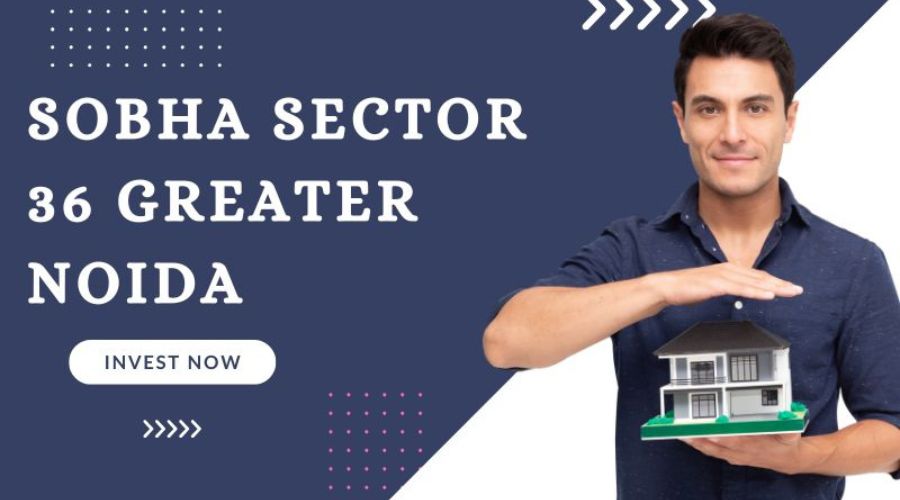 Sobha Sector 36 Greater Noida : Top-Class Living Properties