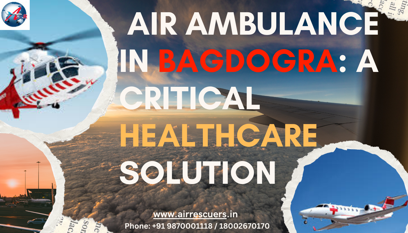 Air Ambulance in Bagdogra: Ensuring Timely Medical Assistance
