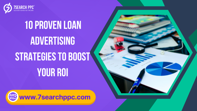 10 Ways to Improve ROI with Better Loan Ads
