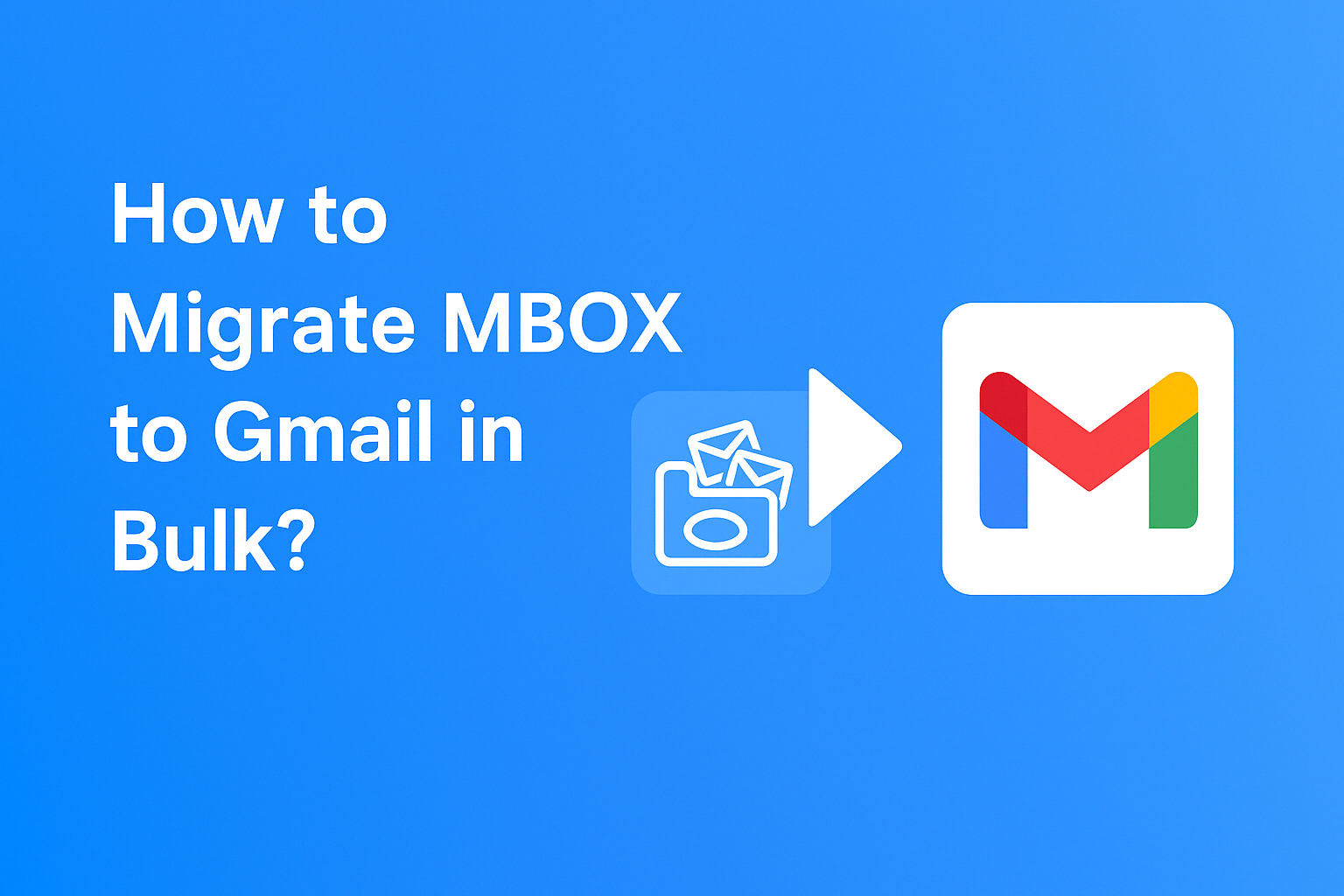 How to Migrate MBOX to Gmail in Bulk?