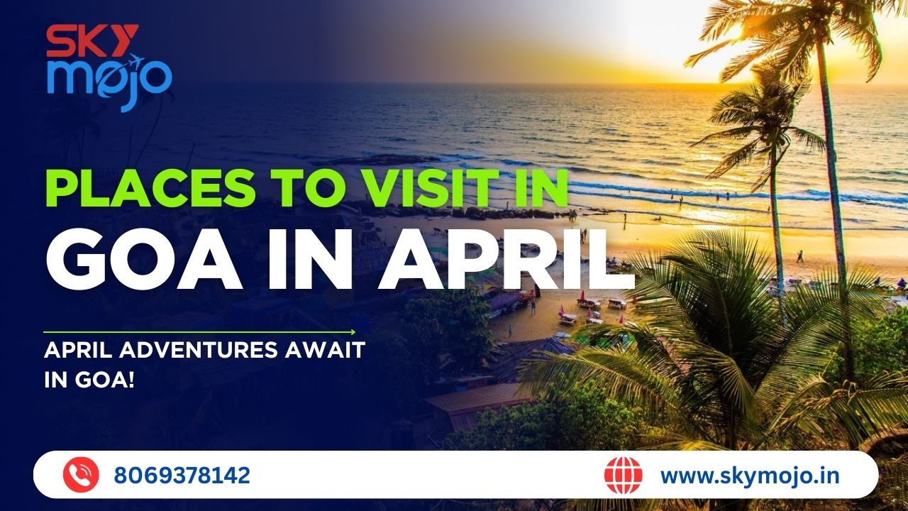 Best Places to Visit Goa in April — Perfect Summer Trip for (2025)