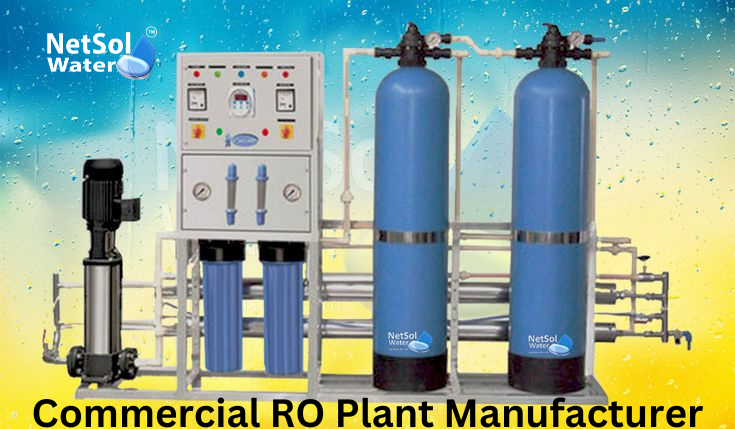 Top Commercial RO Plant Manufacturer in Delhi – Proven Expertise Powered by Netsol Water