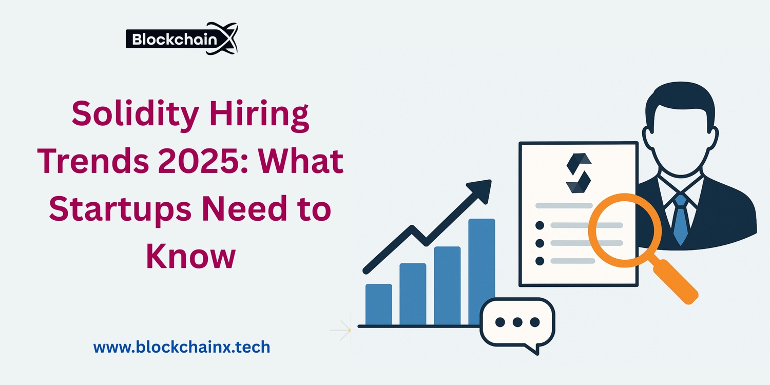 Solidity Hiring Trends 2025: What Startups Need to Know
