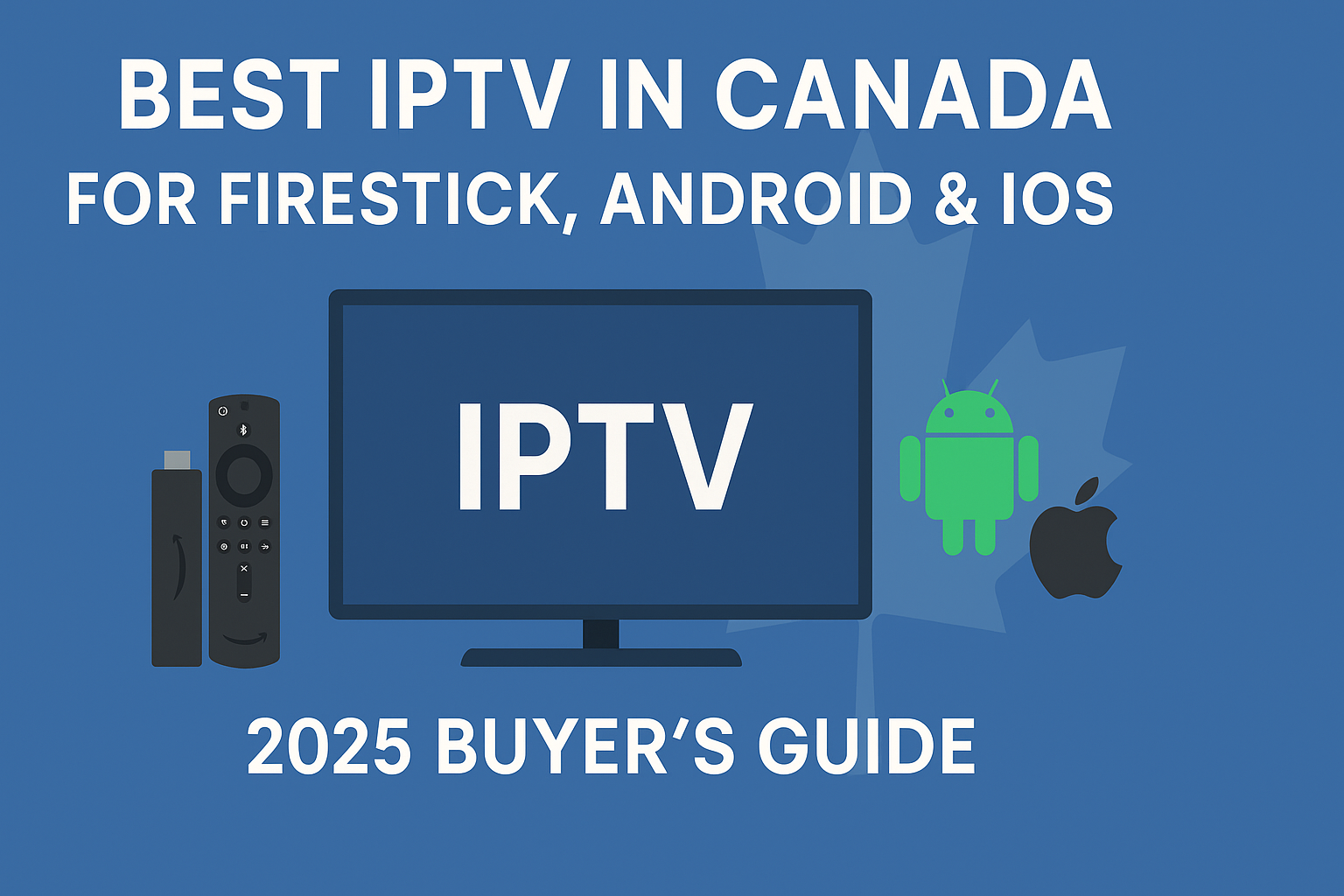 Best IPTV in Canada for Firestick, Android & iOS – 2025 Buyer’s Guide