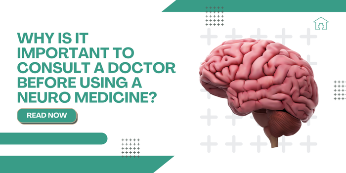 Why Is It Important to Consult a Doctor Before Using a Neuro Medicine?
