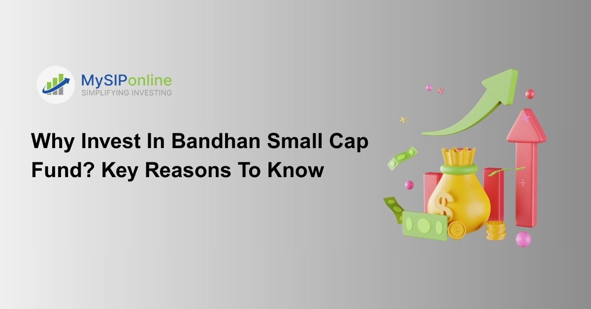 Why Invest In Bandhan Small Cap Fund? Key Reasons To Know