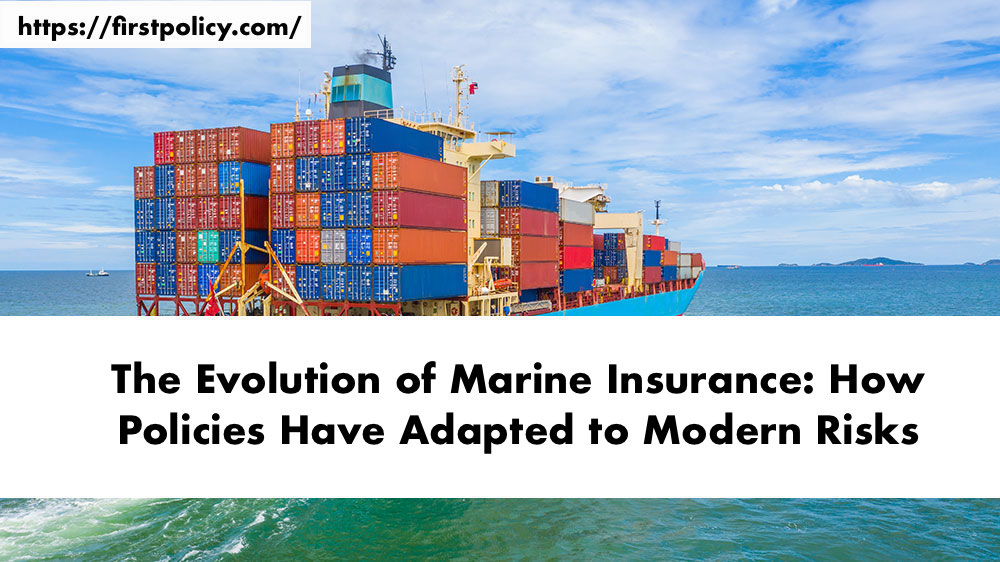 The Evolution of Marine Insurance: How Policies Have Adapted to Modern Risks