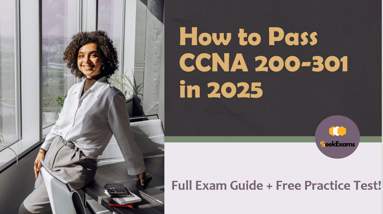 Earn Your Cisco CCNA Certification in 2025 – Prep with SeekExams 200-301 Study Guide