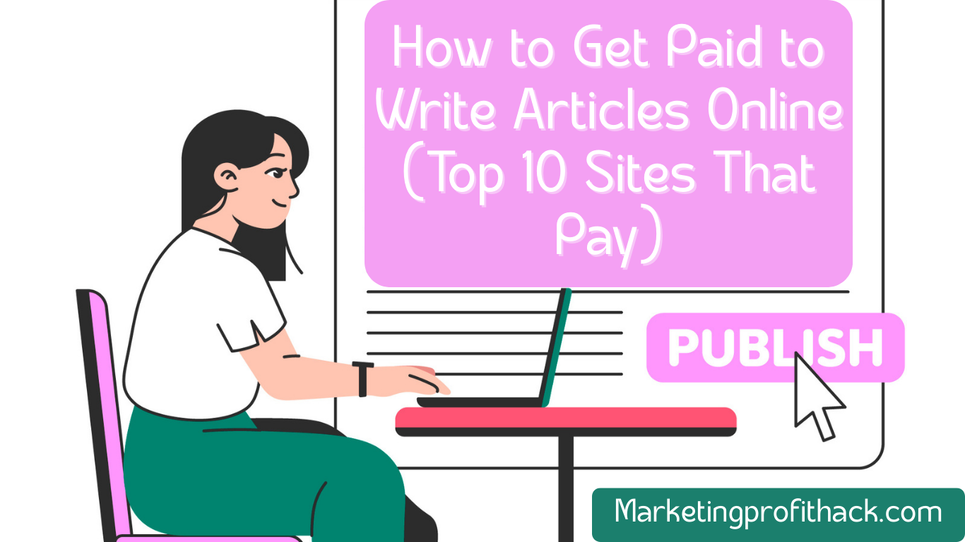 How to Get Paid to Write Articles Online (Top 10 Sites That Pay)