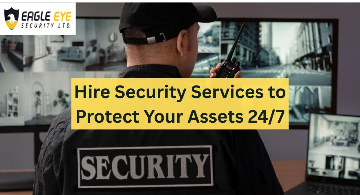 Hire Security Services to Protect Your Assets 24/7