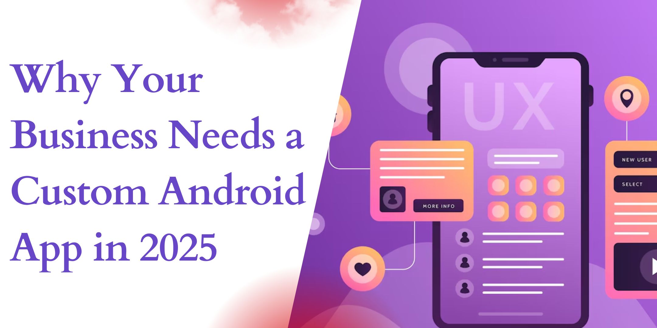 Why Your Business Needs a Custom Android App in 2025
