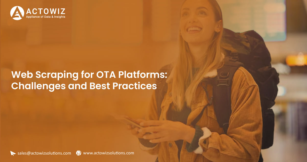 Web Scraping for OTA Platforms: Challenges & Best Practices | Actowiz