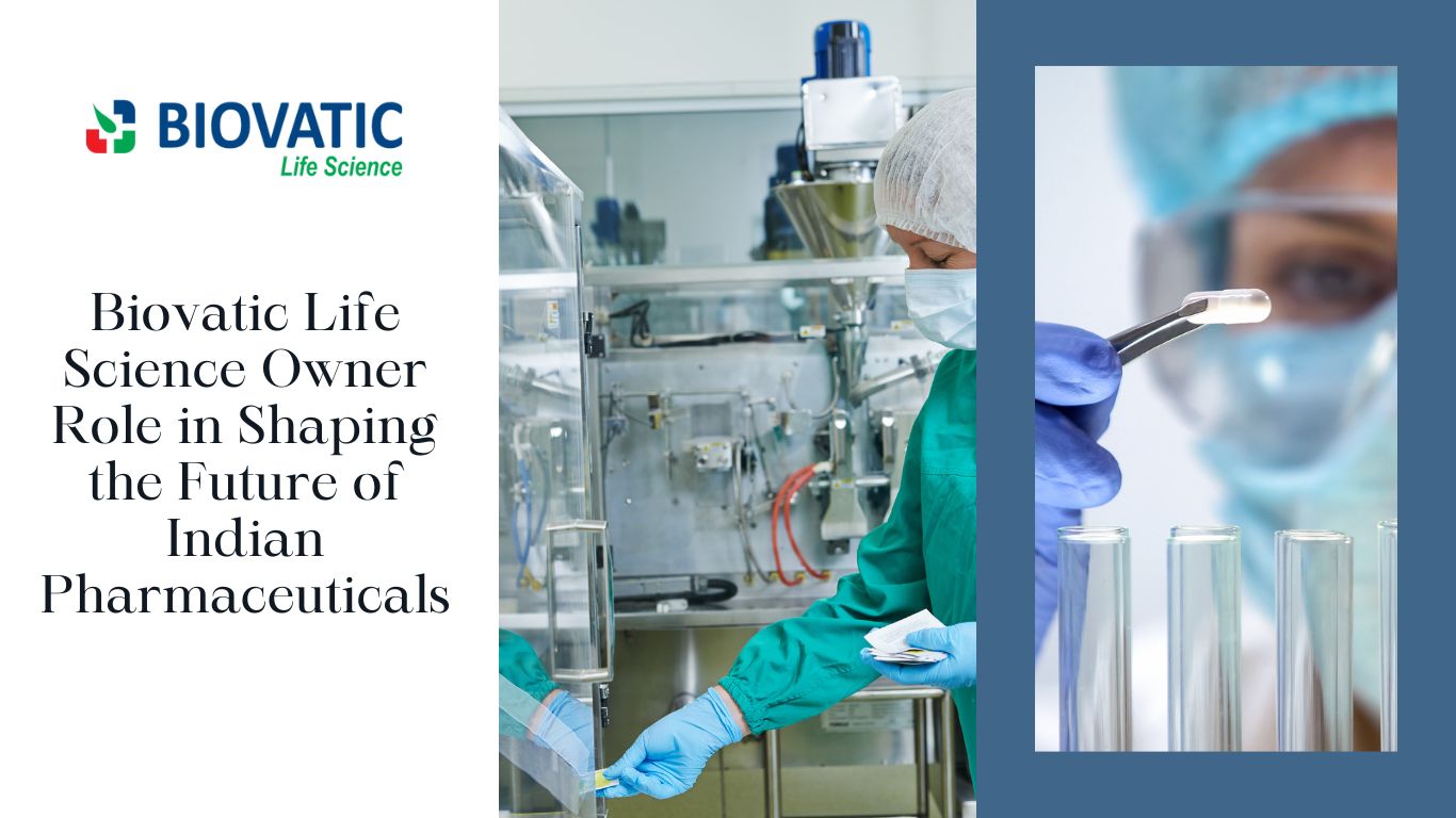 Biovatic Life Science Owner Role in Shaping the Future of Indian Pharmaceuticals