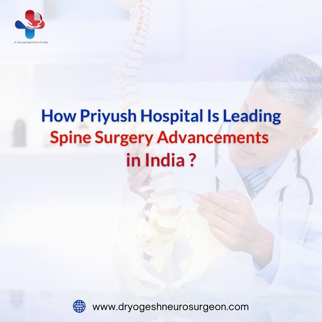 How Priyush Hospital Is Leading Spine Surgery Advancements in India ?