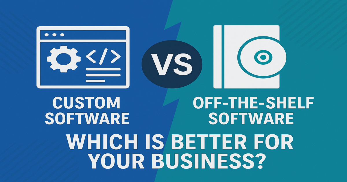 Custom Software vs Off-the-Shelf Software: Which Is Better for Your Business?