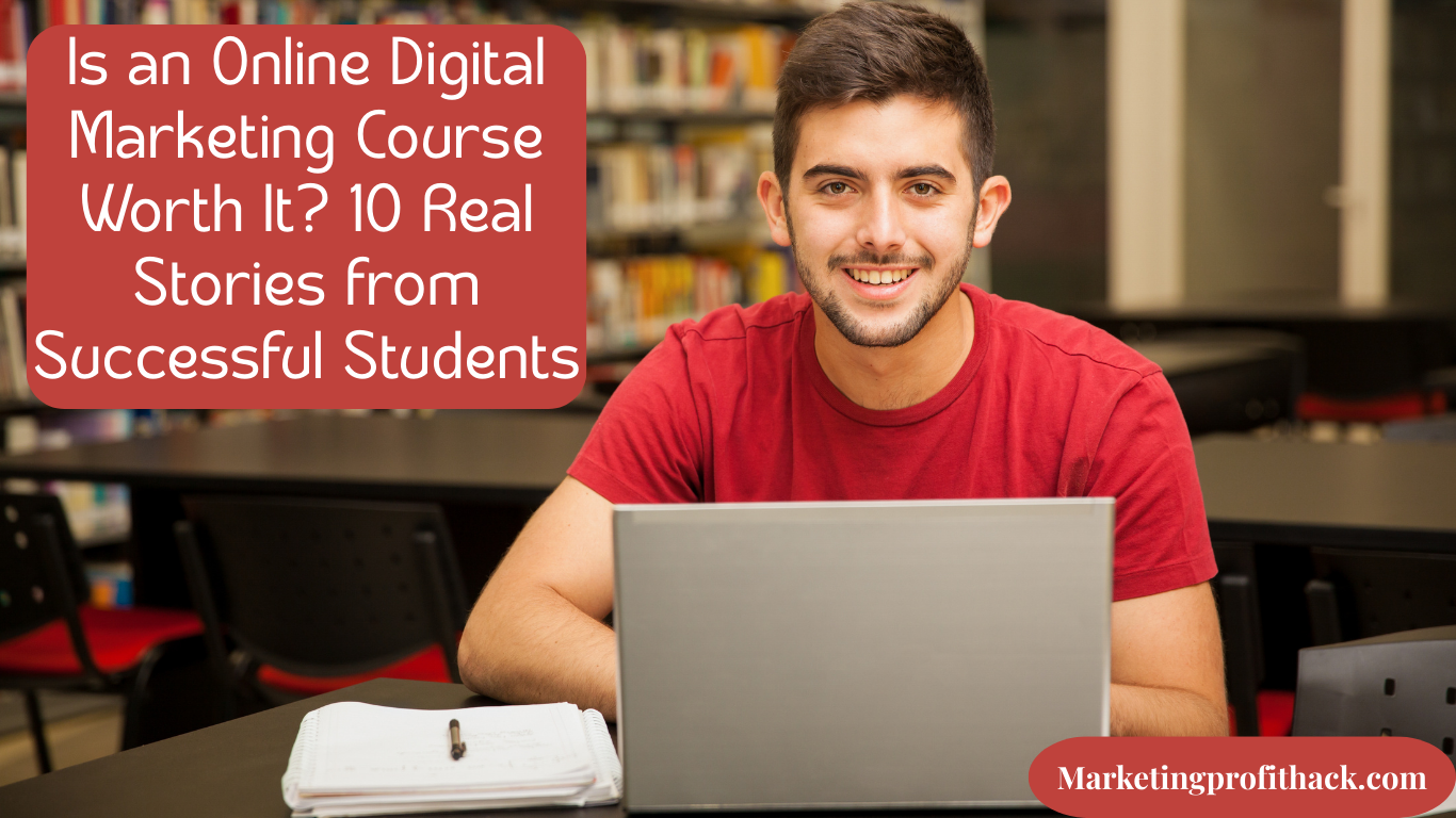 Is an Online Digital Marketing Course Worth It? 10 Real Stories from Successful Students