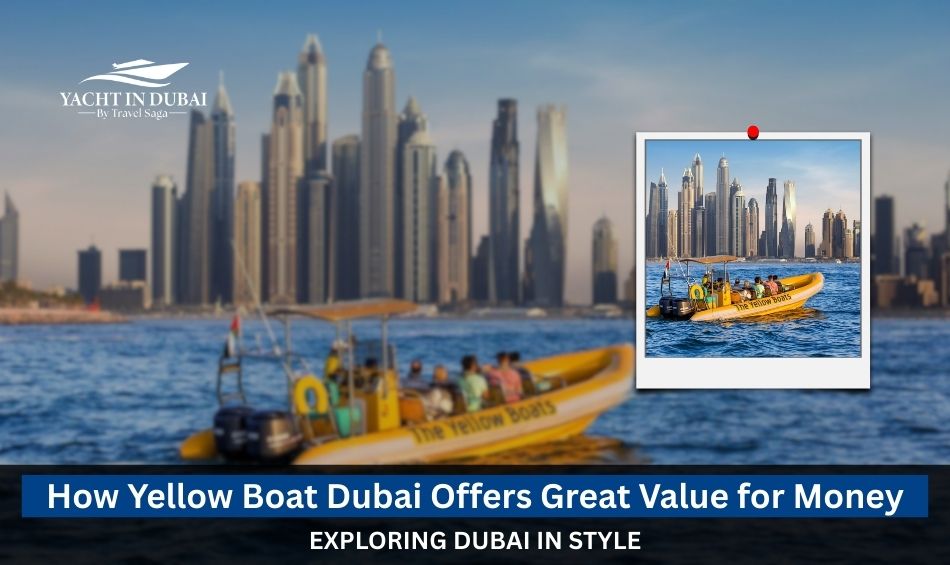 How Yellow Boat Dubai Offers Great Value For Money Exploring Dubai In Style?