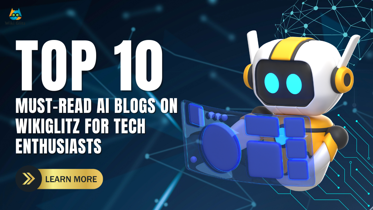 Top 10 Must-Read AI Blogs on WikiGlitz for Tech Enthusiasts
