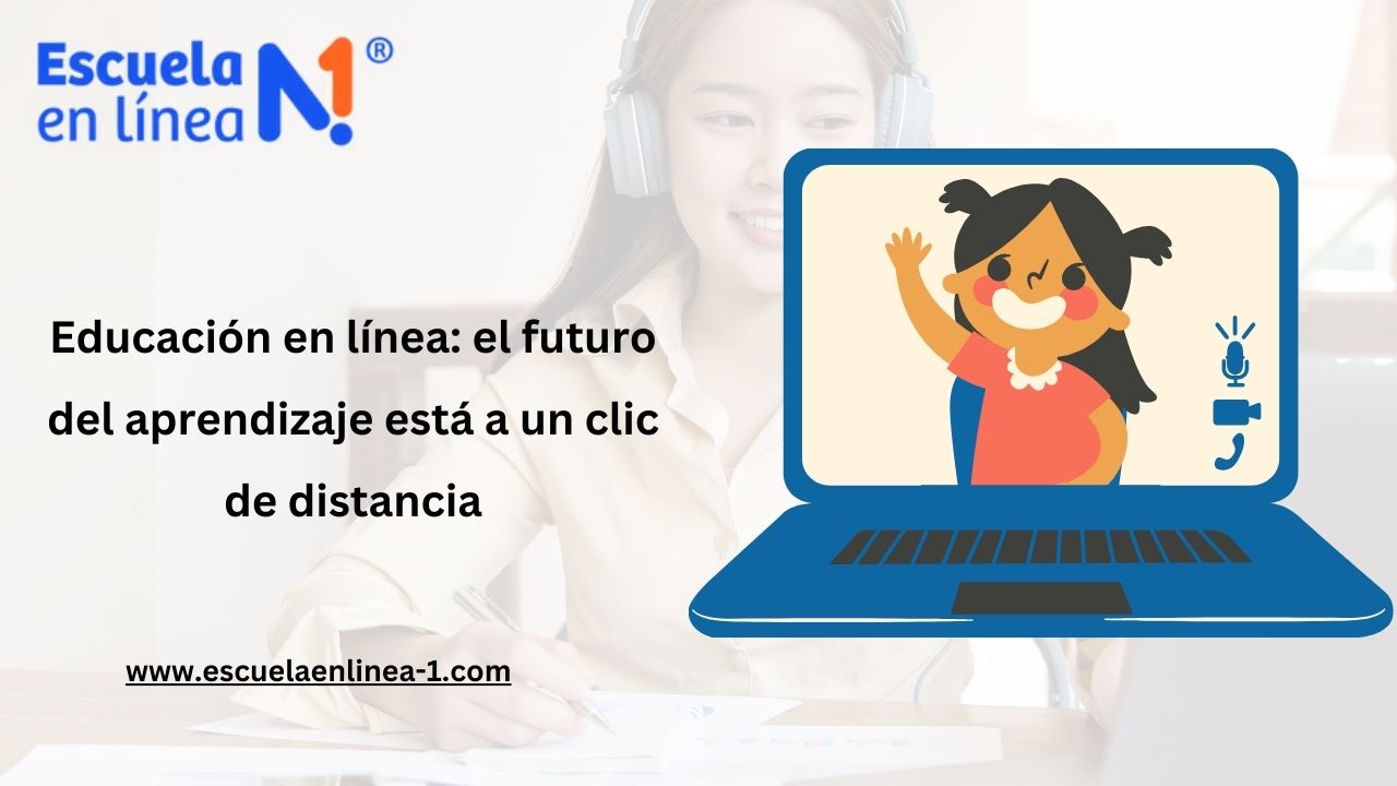 Educación en línea: el futuro del aprendizaje está a un clic de distancia
