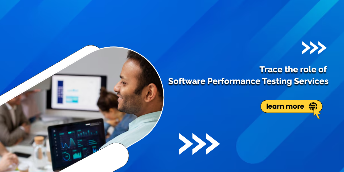 Trace the role of software performance testing services