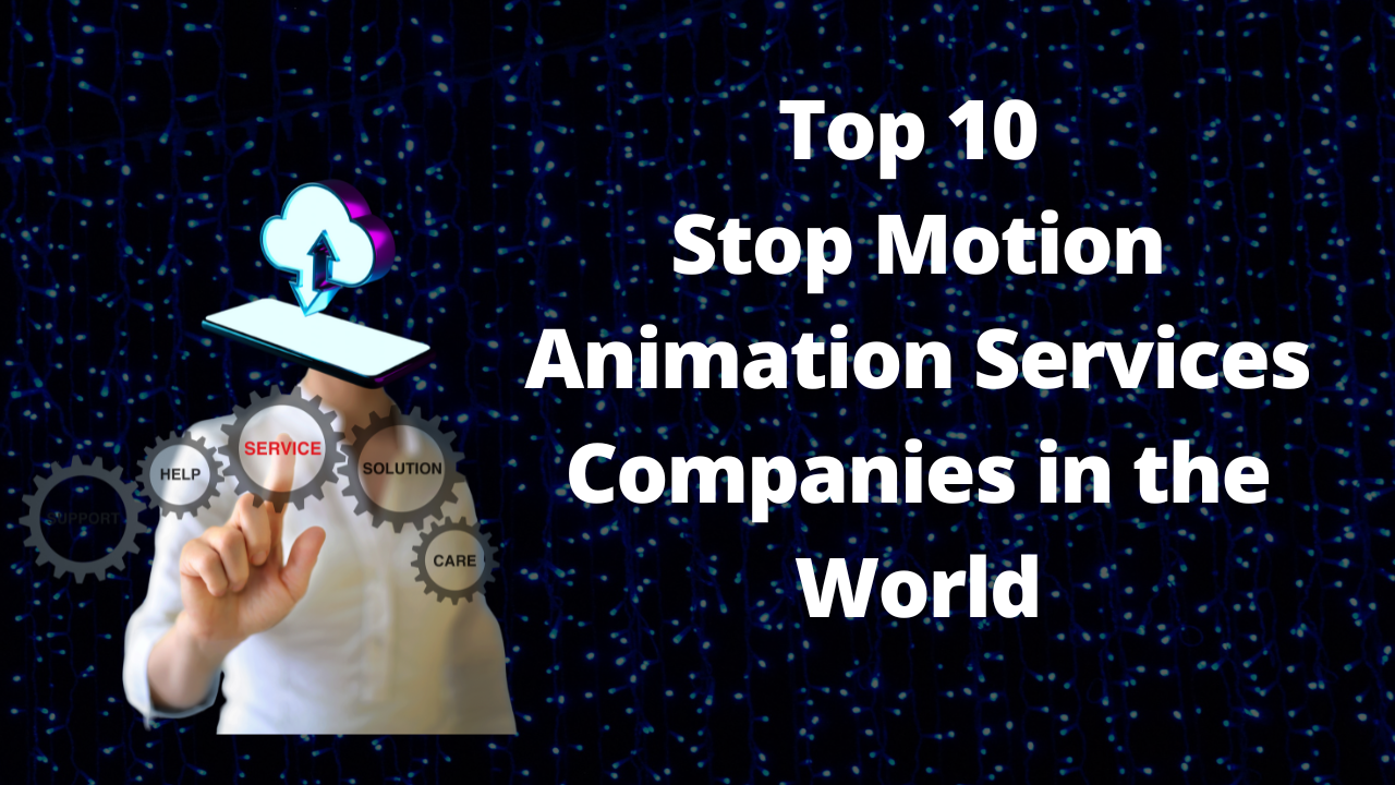 Top 10 Stop Motion Animation Services Companies in the World