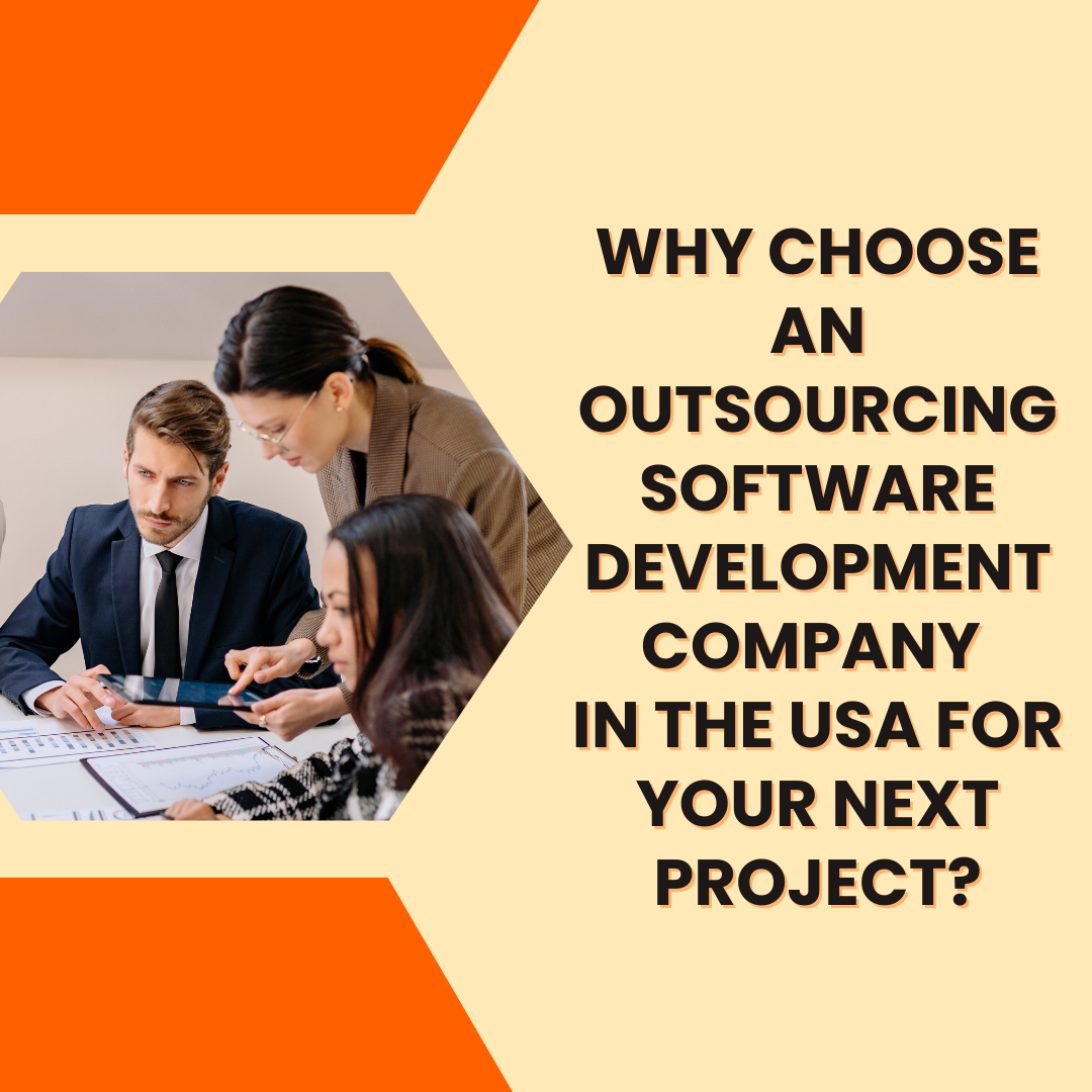 Why Choose an Outsourcing Software Development Company in the USA for Your Next Project?