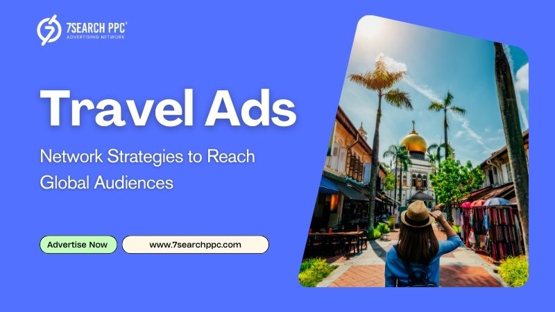 Global Audience Engagement Strategies for Travel Ads Networks