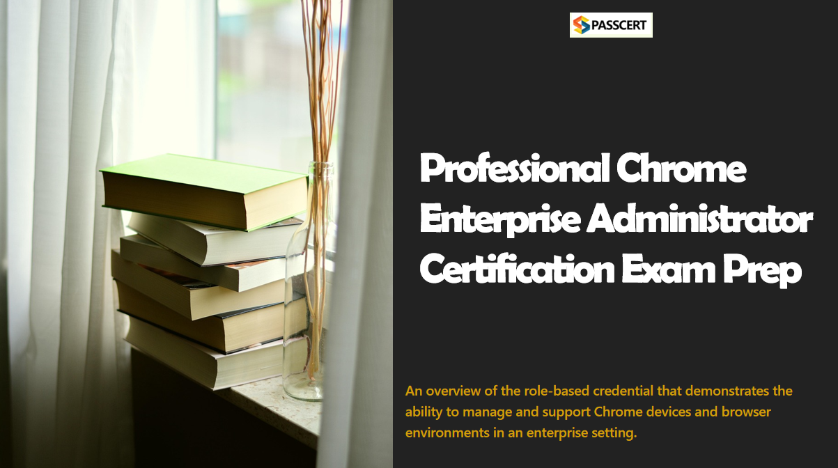 Tips to Pass the Professional Chrome Enterprise Administrator Certification Exam