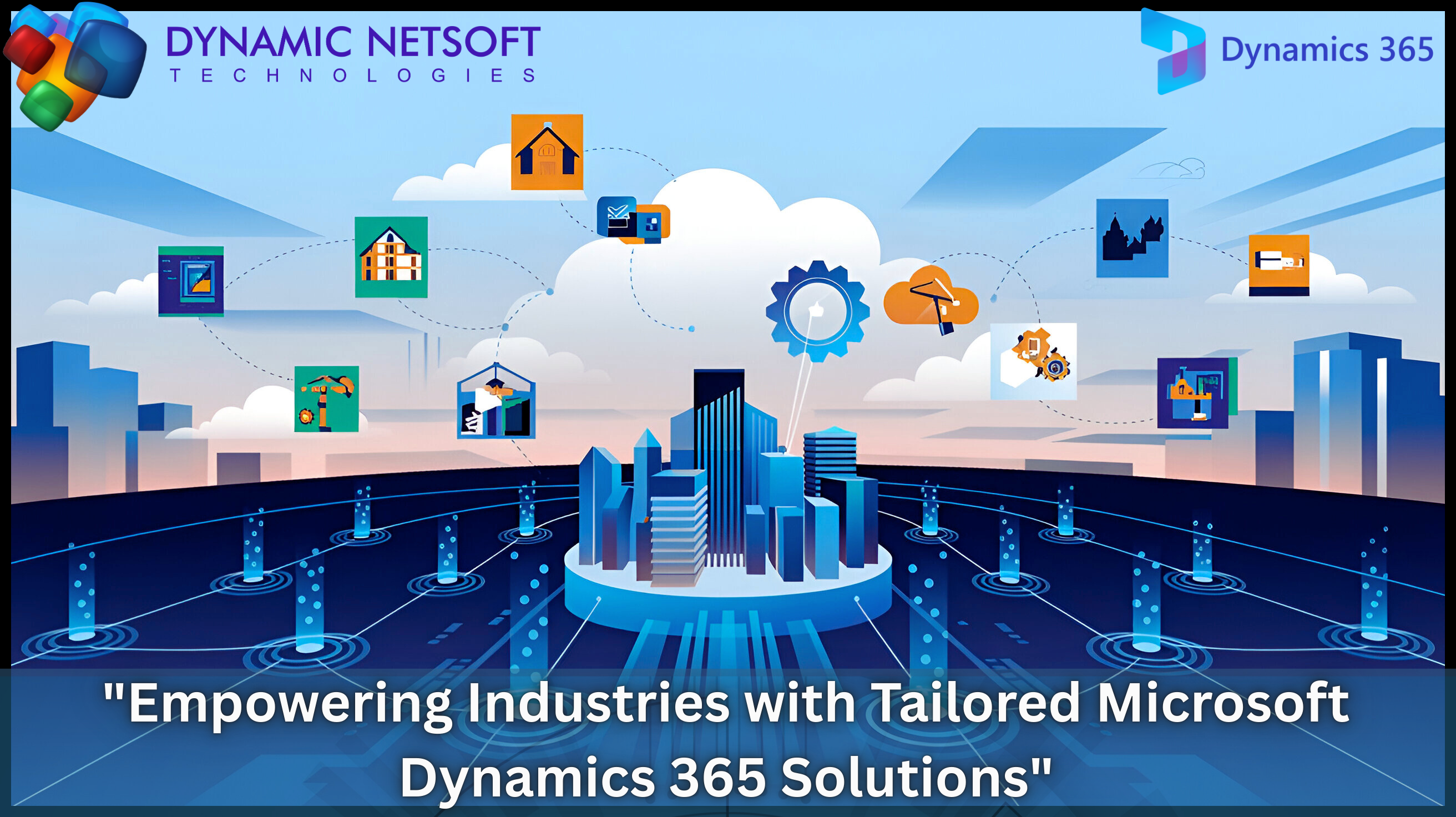 Dynamic Netsoft Technologies: Transforming Business Operations with Microsoft Dynamics 365 Solutions