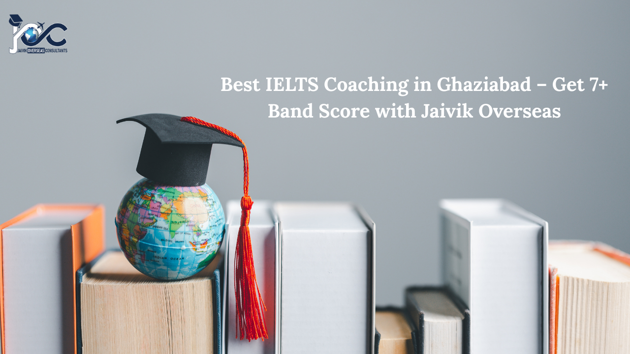 Best IELTS Coaching in Ghaziabad – Get 7+ Band Score with Jaivik Overseas