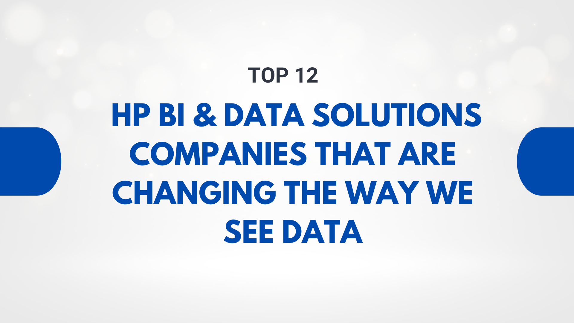 Top 12 HP BI & Data Solutions Companies That Are Changing the Way We See Data