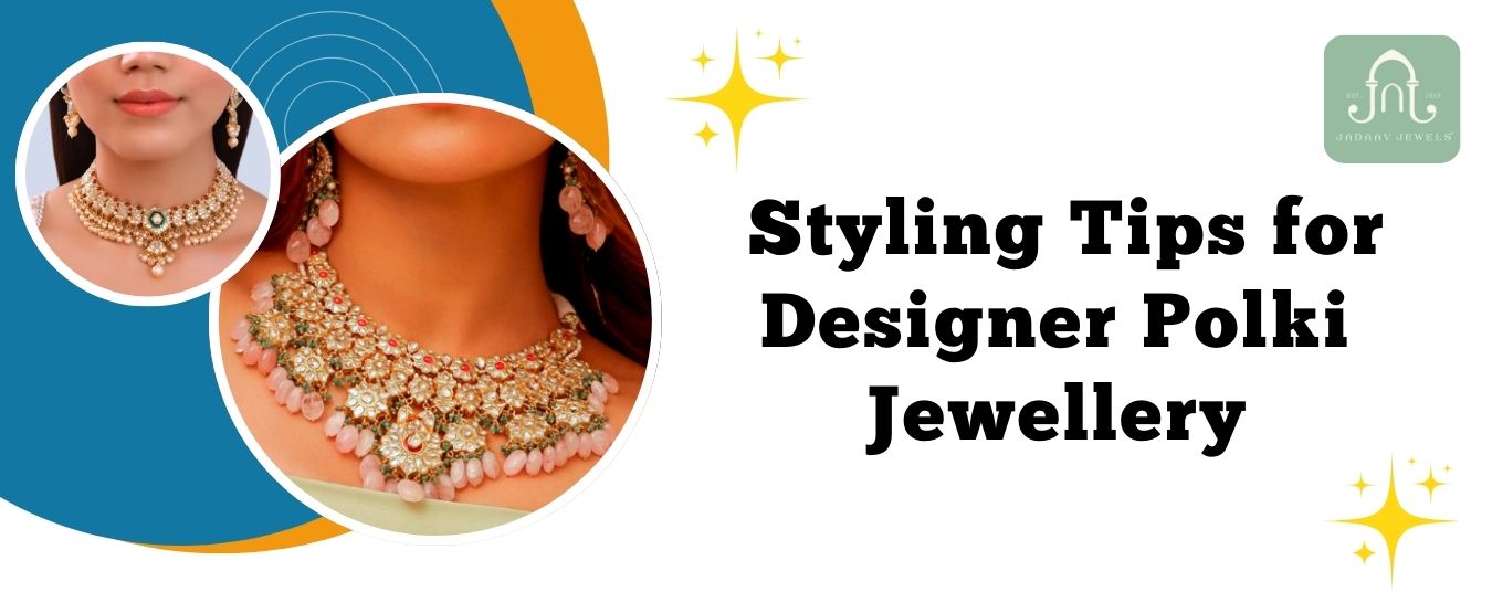 Styling Tips For Designer Polki Jewellery