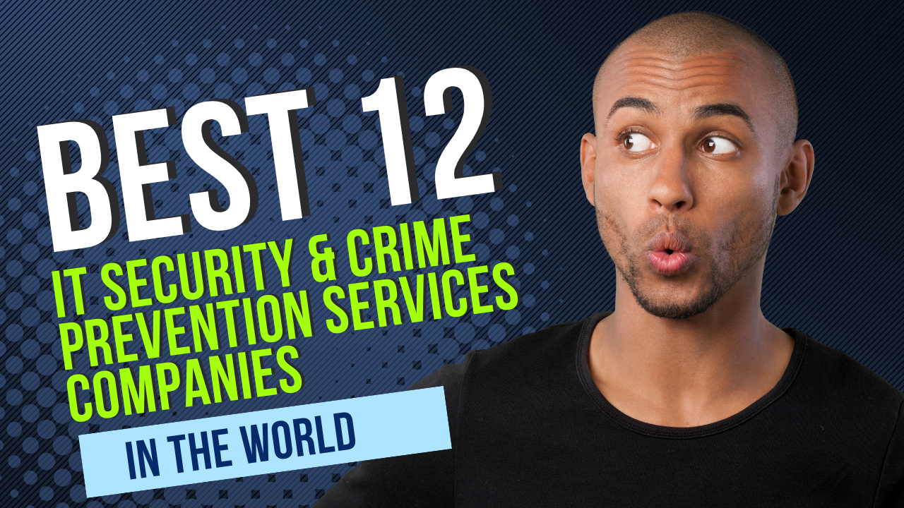 Best 12 IT Security & Crime Prevention Services Companies in the World