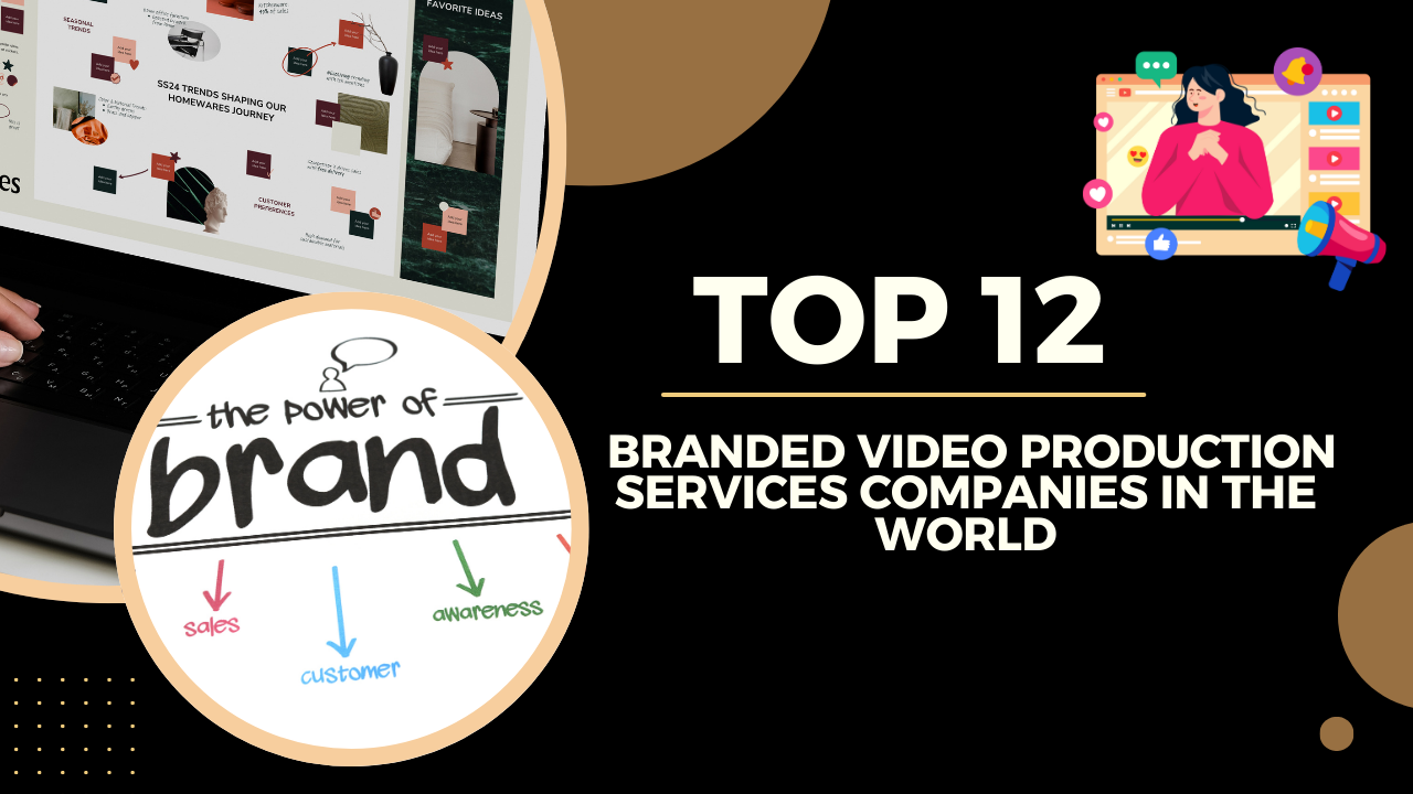 Top 12 Branded Video Production Services Companies in the World