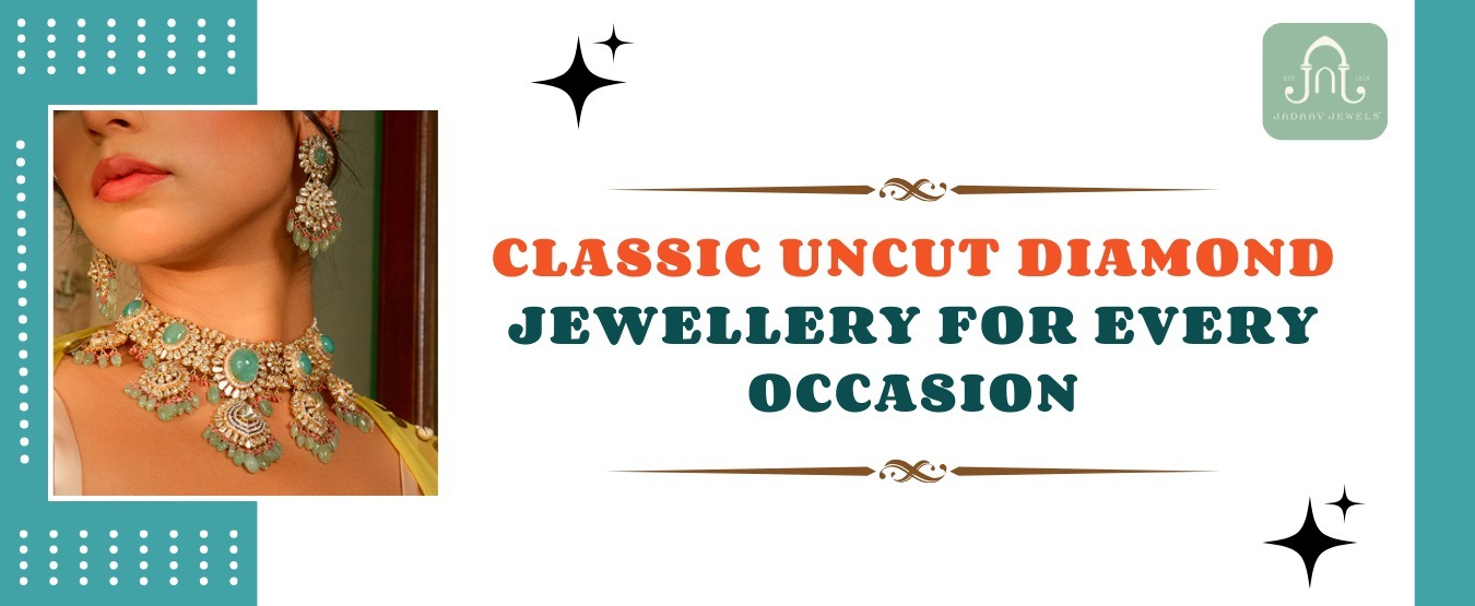 Classic Uncut Diamond Jewellery For Every Occasion