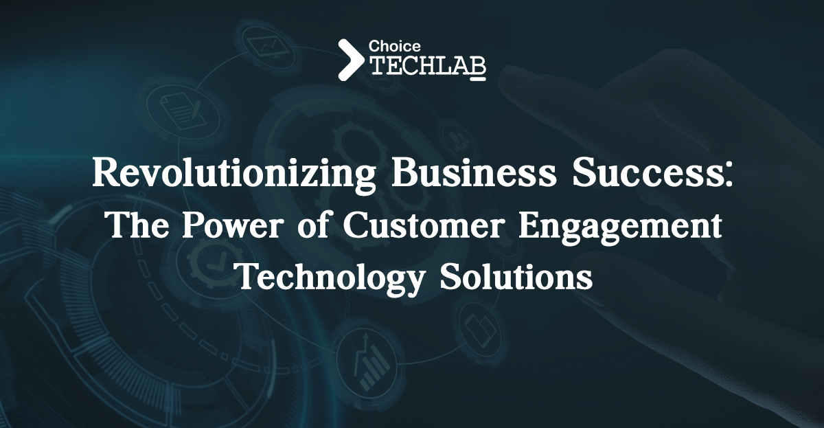 Customer Engagement Technology Solutions: Redefining Business Growth